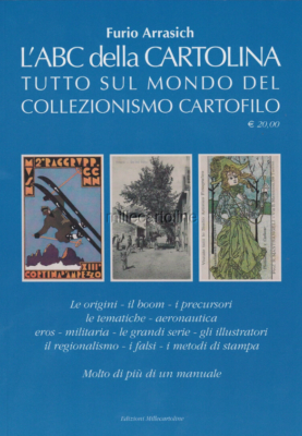 L'ABC DELLA CARTOLINA (Arrasich) Tutto sul mondo del collezionismo cartofilo